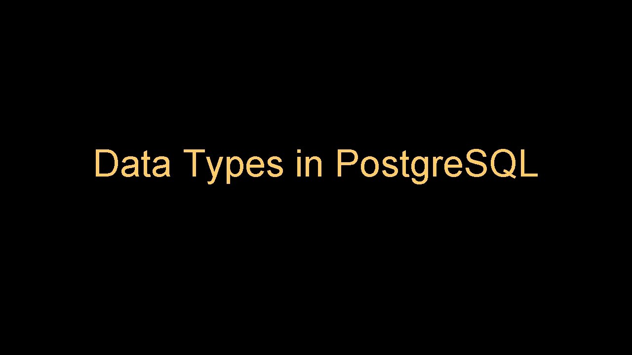 Data Types in Postgre. SQL 