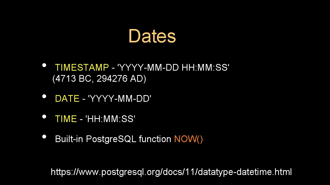 Dates • • TIMESTAMP - 'YYYY-MM-DD HH: MM: SS' (4713 BC, 294276 AD) DATE
