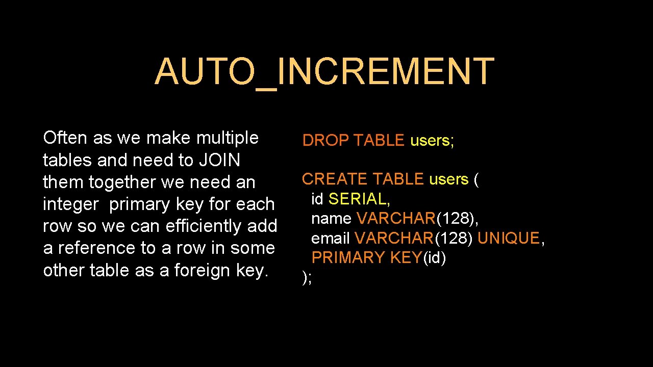 AUTO_INCREMENT Often as we make multiple tables and need to JOIN them together we