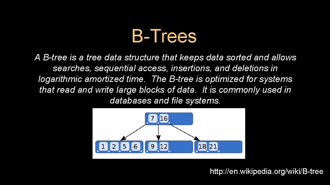 B-Trees A B-tree is a tree data structure that keeps data sorted and allows
