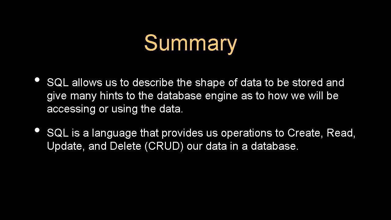 Summary • • SQL allows us to describe the shape of data to be