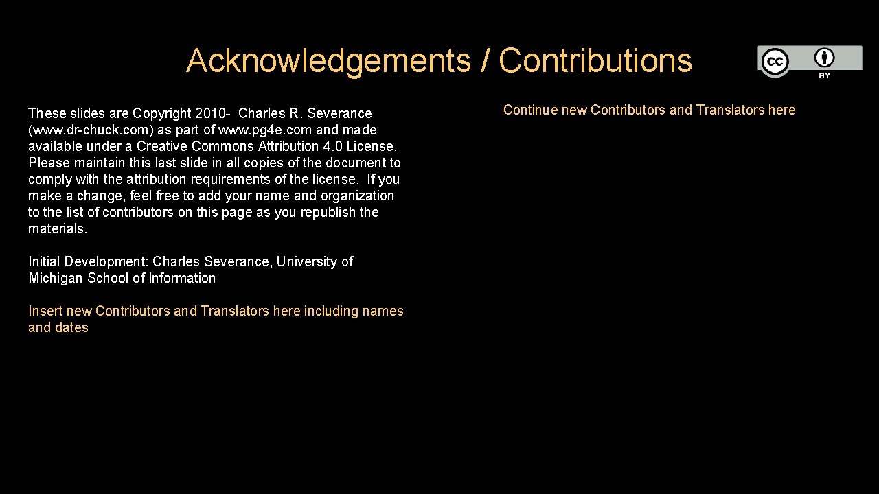 Acknowledgements / Contributions These slides are Copyright 2010 - Charles R. Severance (www. dr-chuck.
