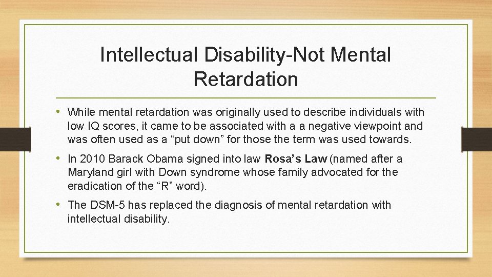 Intellectual Disability-Not Mental Retardation • While mental retardation was originally used to describe individuals