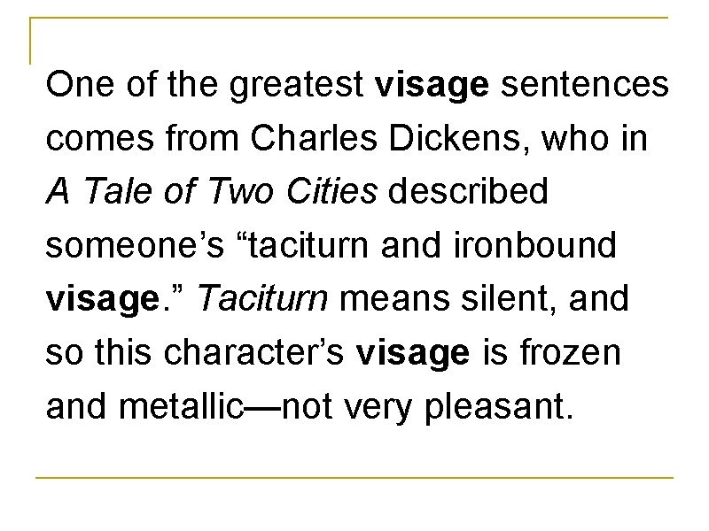 One of the greatest visage sentences comes from Charles Dickens, who in A Tale