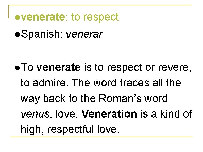 ●venerate: to respect ●Spanish: venerar ●To venerate is to respect or revere, to admire.