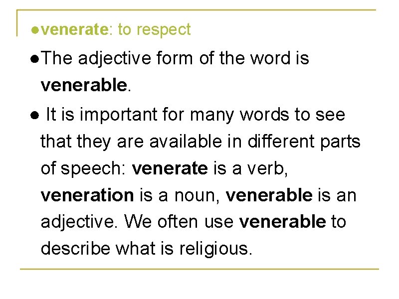 ●venerate: to respect ●The adjective form of the word is venerable. ● It is