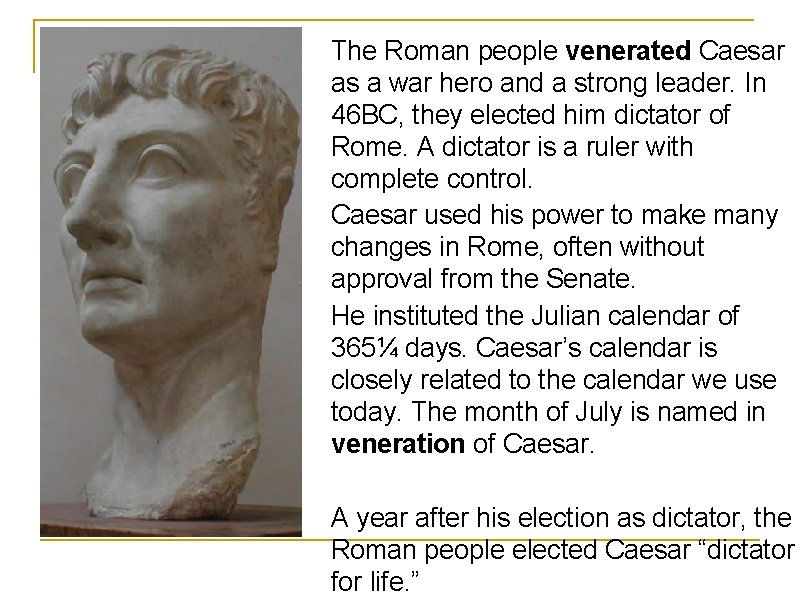 The Roman people venerated Caesar as a war hero and a strong leader. In
