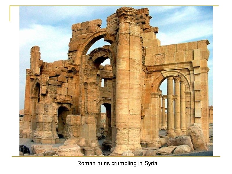 Roman ruins crumbling in Syria. 