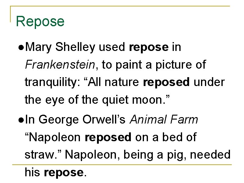 Repose ●Mary Shelley used repose in Frankenstein, to paint a picture of tranquility: “All
