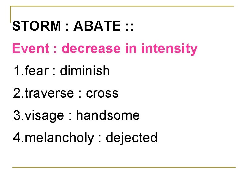 STORM : ABATE : : Event : decrease in intensity 1. fear : diminish