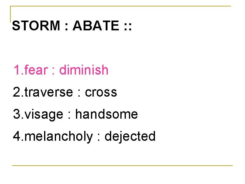 STORM : ABATE : : 1. fear : diminish 2. traverse : cross 3.