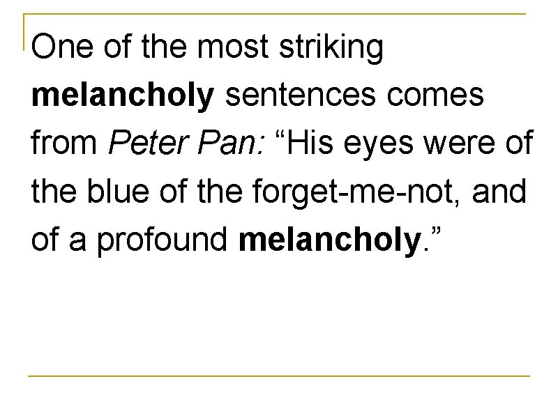 One of the most striking melancholy sentences comes from Peter Pan: “His eyes were
