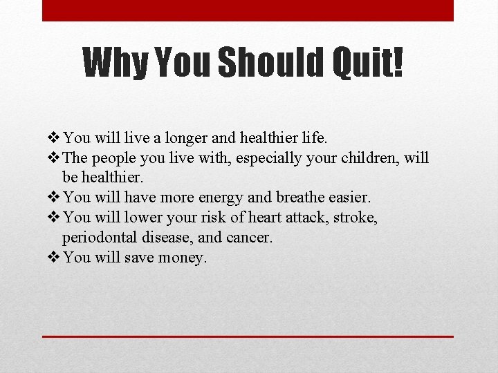 Why You Should Quit! v. You will live a longer and healthier life. v.