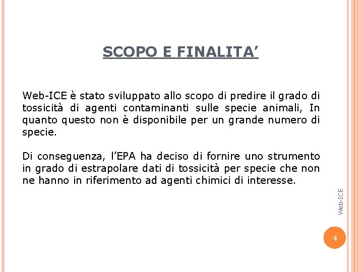 SCOPO E FINALITA’ Web-ICE è stato sviluppato allo scopo di predire il grado di SCOPO E FINALITA’ Web-ICE è stato sviluppato allo scopo di predire il grado di