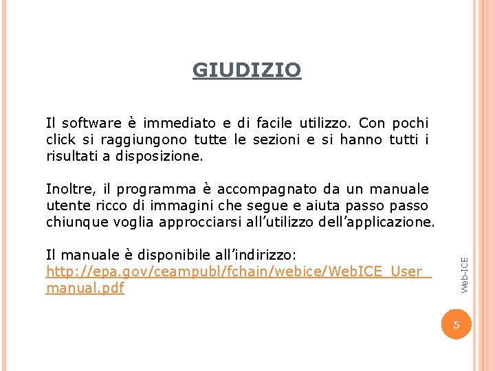 GIUDIZIO Il software è immediato e di facile utilizzo. Con pochi click si raggiungono GIUDIZIO Il software è immediato e di facile utilizzo. Con pochi click si raggiungono