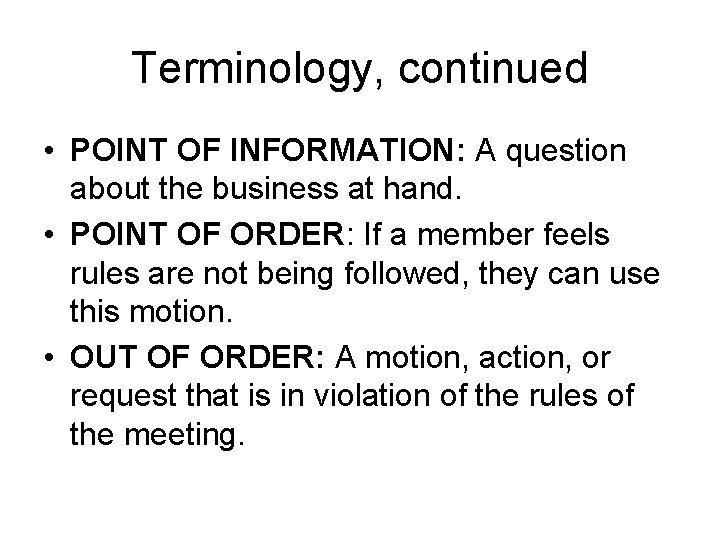 Terminology, continued • POINT OF INFORMATION: A question about the business at hand. •