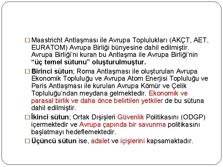 � Maastricht Antlaşması ile Avrupa Toplulukları (AKÇT, AET, EURATOM) Avrupa Birliği bünyesine dahil edilmiştir.