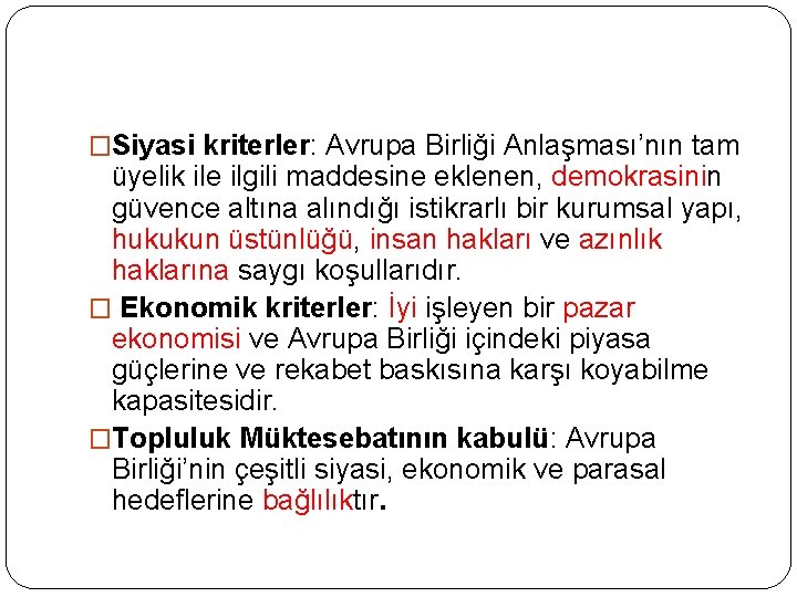 �Siyasi kriterler: Avrupa Birliği Anlaşması’nın tam üyelik ile ilgili maddesine eklenen, demokrasinin güvence altına