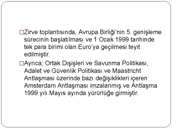 �Zirve toplantısında, Avrupa Birliği’nin 5. genişleme sürecinin başlatılması ve 1 Ocak 1999 tarihinde tek