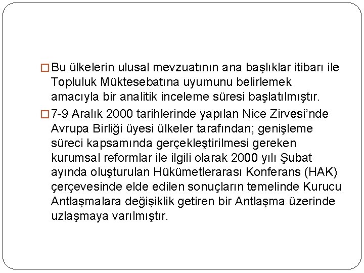 � Bu ülkelerin ulusal mevzuatının ana başlıklar itibarı ile Topluluk Müktesebatına uyumunu belirlemek amacıyla