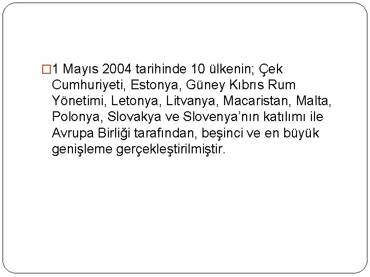 � 1 Mayıs 2004 tarihinde 10 ülkenin; Çek Cumhuriyeti, Estonya, Güney Kıbrıs Rum Yönetimi,