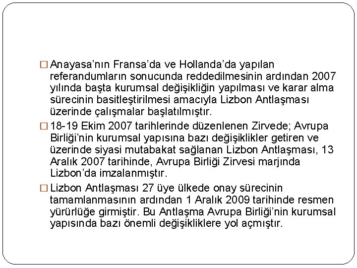 � Anayasa’nın Fransa’da ve Hollanda’da yapılan referandumların sonucunda reddedilmesinin ardından 2007 yılında başta kurumsal