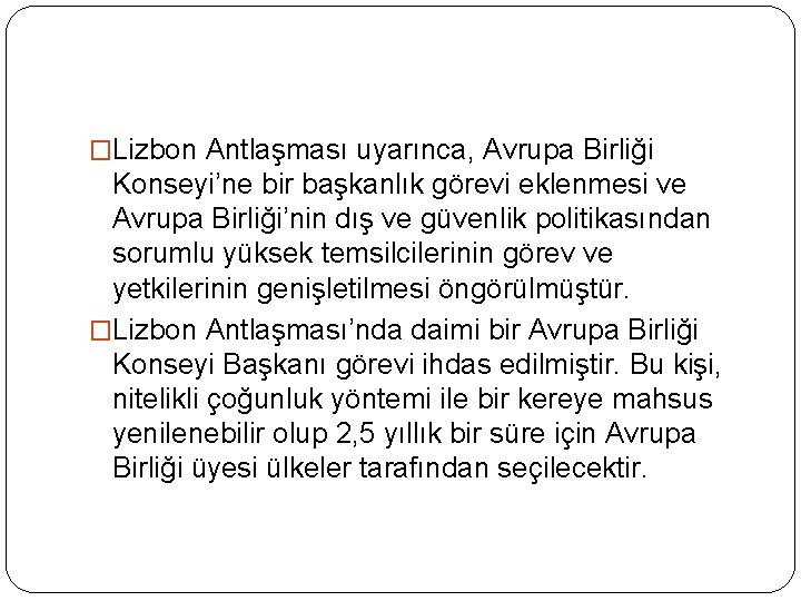 �Lizbon Antlaşması uyarınca, Avrupa Birliği Konseyi’ne bir başkanlık görevi eklenmesi ve Avrupa Birliği’nin dış