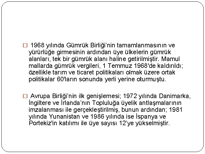 � 1968 yılında Gümrük Birliği’nin tamamlanmasının ve yürürlüğe girmesinin ardından üye ülkelerin gümrük alanları,