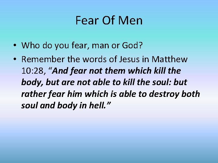Fear Of Men • Who do you fear, man or God? • Remember the
