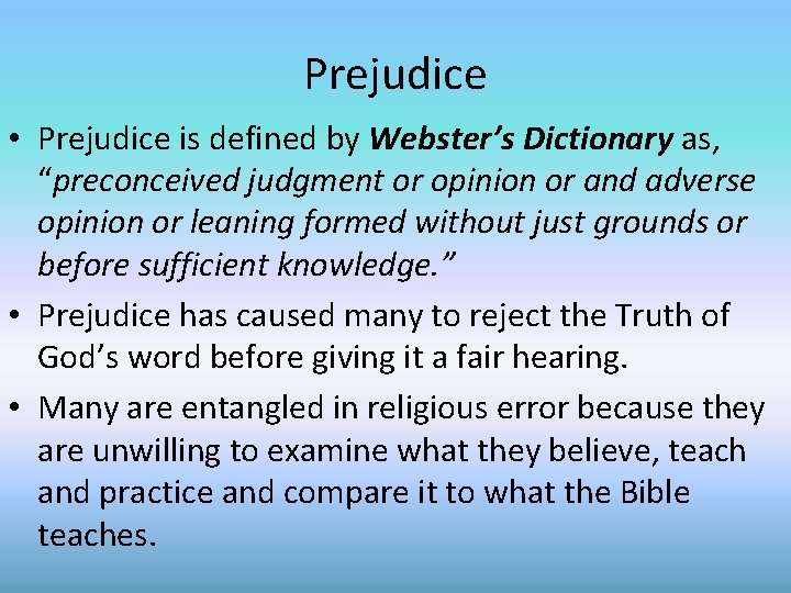 Prejudice • Prejudice is defined by Webster’s Dictionary as, “preconceived judgment or opinion or