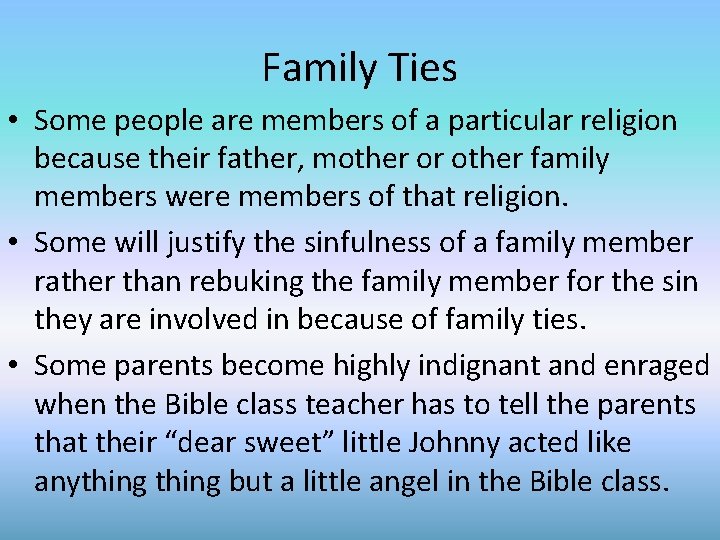 Family Ties • Some people are members of a particular religion because their father,