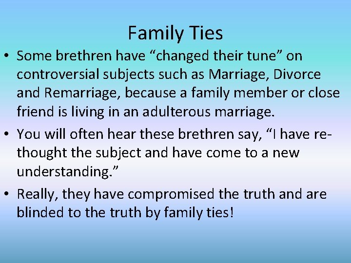 Family Ties • Some brethren have “changed their tune” on controversial subjects such as
