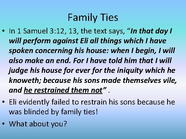 Family Ties • In 1 Samuel 3: 12, 13, the text says, “In that