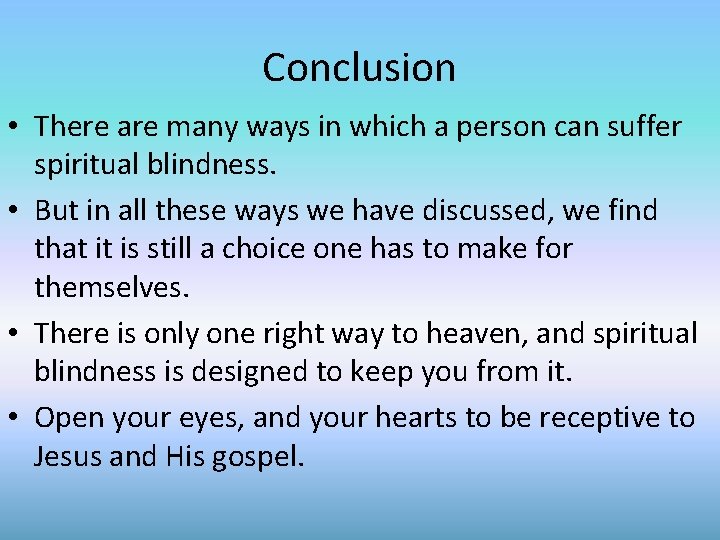 Conclusion • There are many ways in which a person can suffer spiritual blindness.