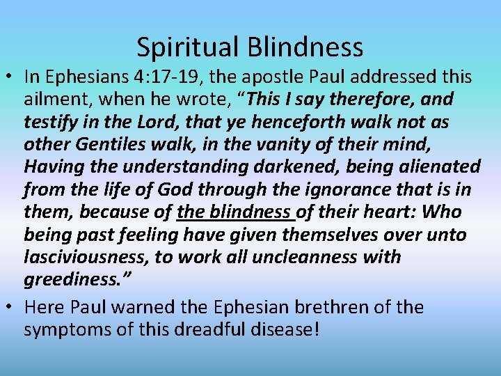 Spiritual Blindness • In Ephesians 4: 17 -19, the apostle Paul addressed this ailment,