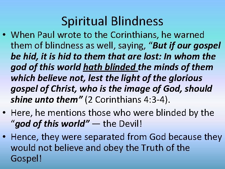 Spiritual Blindness • When Paul wrote to the Corinthians, he warned them of blindness