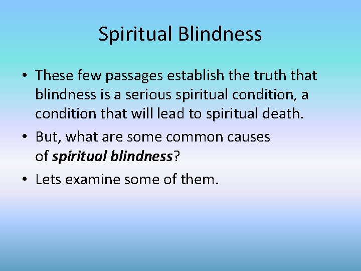 Spiritual Blindness • These few passages establish the truth that blindness is a serious