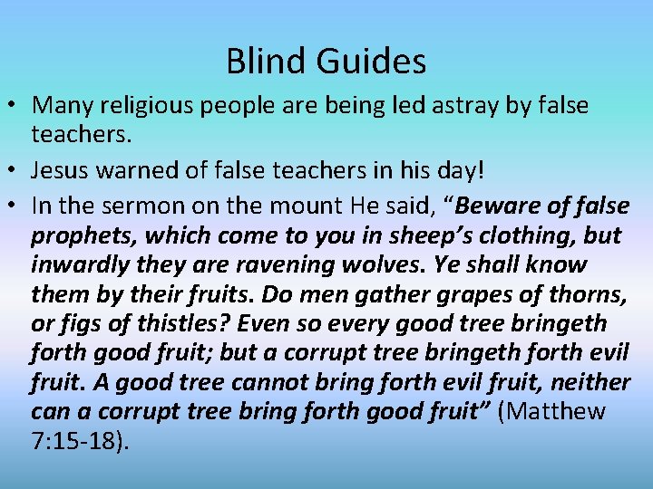 Blind Guides • Many religious people are being led astray by false teachers. •