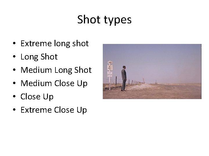 Shot types • • • Extreme long shot Long Shot Medium Close Up Extreme