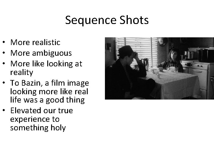 Sequence Shots • More realistic • More ambiguous • More like looking at reality