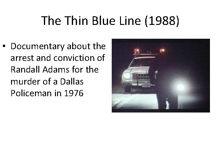 The Thin Blue Line (1988) • Documentary about the arrest and conviction of Randall