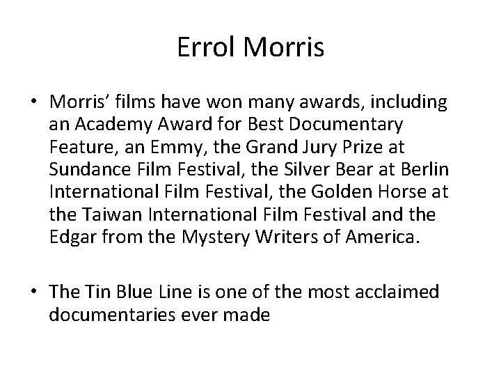 Errol Morris • Morris’ films have won many awards, including an Academy Award for