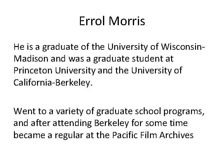 Errol Morris He is a graduate of the University of Wisconsin. Madison and was