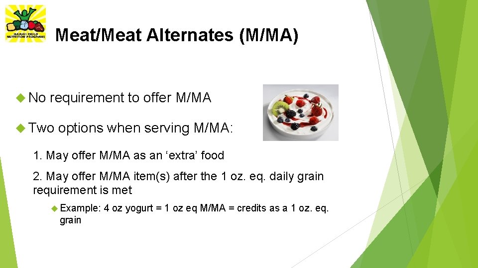 Meat/Meat Alternates (M/MA) No requirement to offer M/MA Two options when serving M/MA: 1.