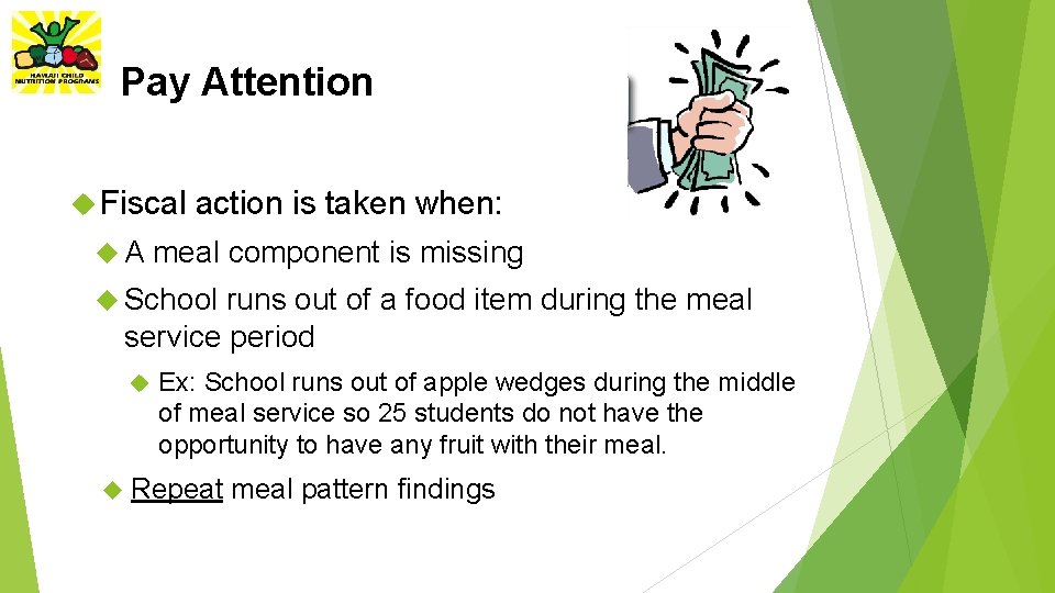 Pay Attention Fiscal A action is taken when: meal component is missing School runs