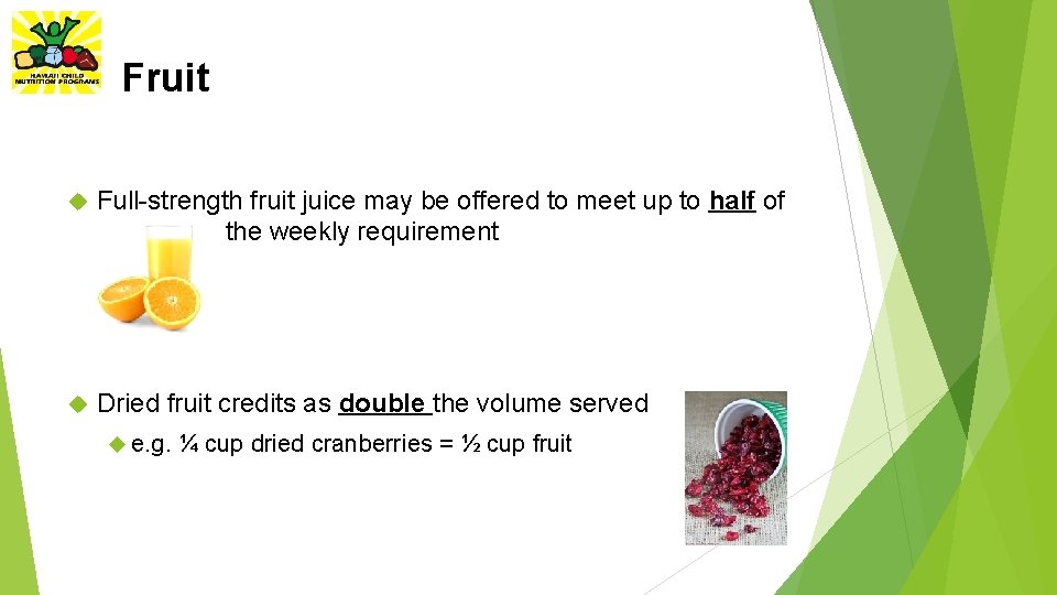 Fruit Full-strength fruit juice may be offered to meet up to half of the