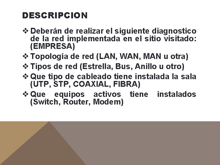 DESCRIPCION v Deberán de realizar el siguiente diagnostico de la red implementada en el