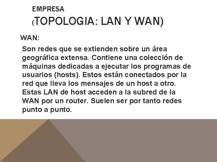 EMPRESA ( TOPOLOGIA: LAN Y WAN) WAN: Son redes que se extienden sobre un