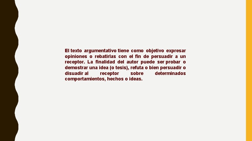 El texto argumentativo tiene como objetivo expresar opiniones o rebatirlas con el fin de