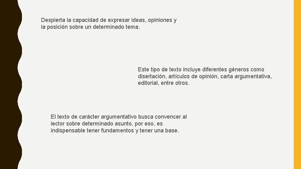 Despierta la capacidad de expresar ideas, opiniones y la posición sobre un determinado tema.